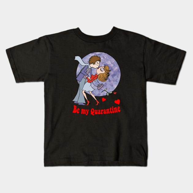 Be my Quarantine funny Valentine Kids T-Shirt by PG Illustration